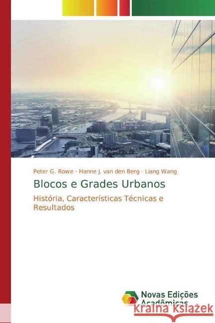 Blocos e Grades Urbanos : História, Características Técnicas e Resultados Rowe, Peter G.; J. van den Berg, Hanne; Wang, Liang 9786139804146