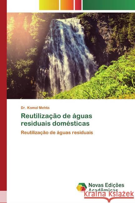 Reutilização de águas residuais domésticas : Reutilização de águas residuais Mehta, Komal 9786139804481