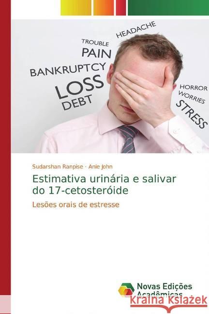 Estimativa urinária e salivar do 17-cetosteróide : Lesões orais de estresse Ranpise, Sudarshan; John, Anie 9786139804528 Novas Edicioes Academicas