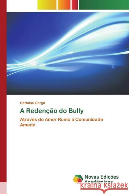 A Redenção do Bully : Através do Amor Rumo à Comunidade Amada Gorga, Carmine 9786139804733