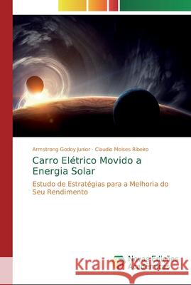 Carro Elétrico Movido a Energia Solar Armstrong Godoy Junior, Claudio Moises Ribeiro 9786139804764 Novas Edicoes Academicas