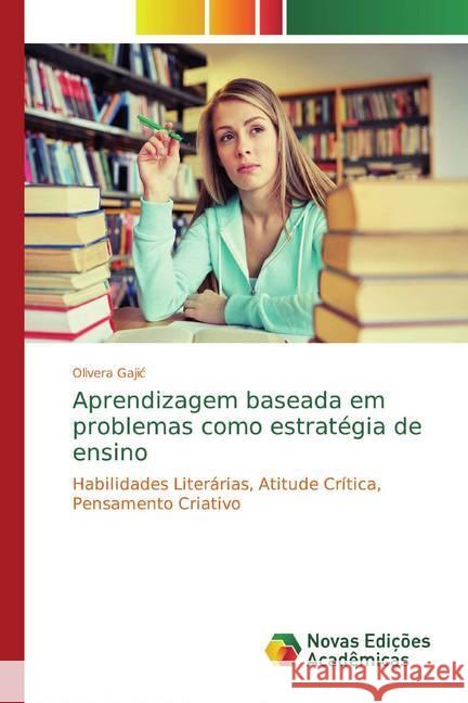 Aprendizagem baseada em problemas como estratégia de ensino : Habilidades Literárias, Atitude Crítica, Pensamento Criativo Gajic, Olivera 9786139804917 Novas Edicioes Academicas