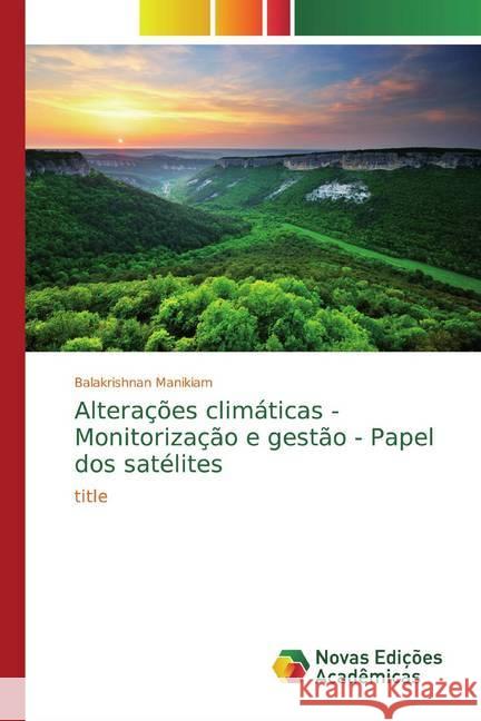 Alterações climáticas - Monitorização e gestão - Papel dos satélites : title Manikiam, Balakrishnan 9786139805044