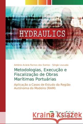 Metodologias, Execução e Fiscalização de Obras Marítimas Portuárias Ramos Dos Santos, António Acácio 9786139805761