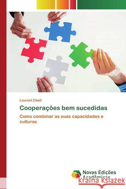 Cooperações bem sucedidas : Como combinar as suas capacidades e culturas Zibell, Laurent 9786139806140 Novas Edicioes Academicas