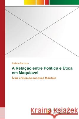 A Relação entre Política e Ética em Maquiavel Barboza, Railson 9786139806270