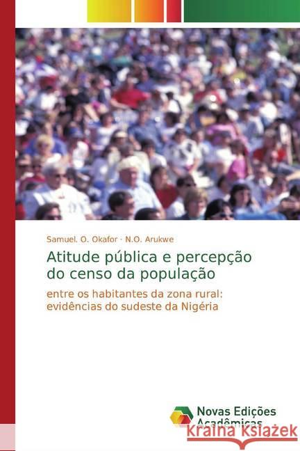 Atitude pública e percepção do censo da população : entre os habitantes da zona rural: evidências do sudeste da Nigéria Okafor, Samuel. O.; Arukwe, N.O. 9786139806393