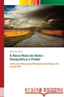 A Nova Rota da Seda - Geopolítica e Poder Lacher, Norbert 9786139806515