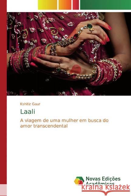 Laali : A viagem de uma mulher em busca do amor transcendental Gaur, Kshitiz 9786139806836