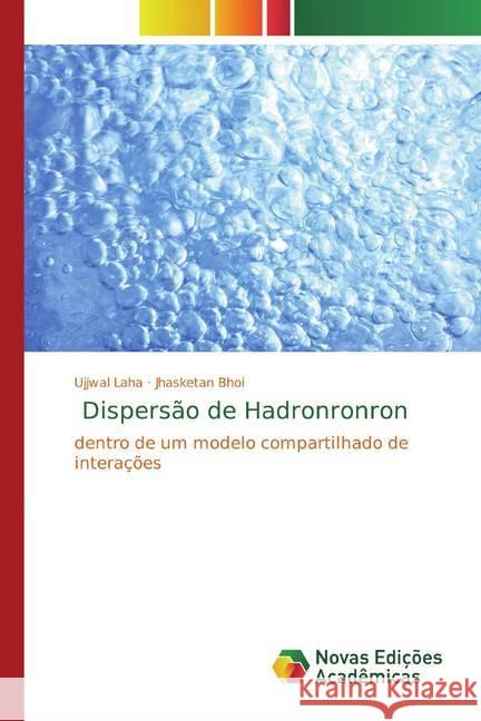 Dispersão de Hadronronron : dentro de um modelo compartilhado de interações Laha, Ujjwal; Bhoi, Jhasketan 9786139806911