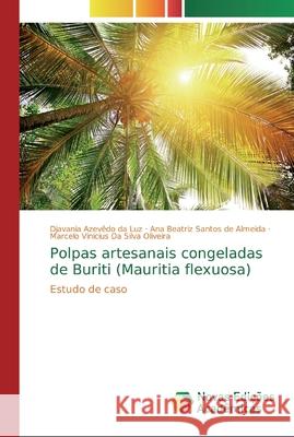 Polpas artesanais congeladas de Buriti (Mauritia flexuosa) Da Luz, Djavania Azevêdo 9786139807000 Novas Edicioes Academicas