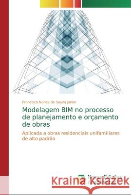 Modelagem BIM no processo de planejamento e orçamento de obras Francisco Nunes de Souza Junior 9786139807109