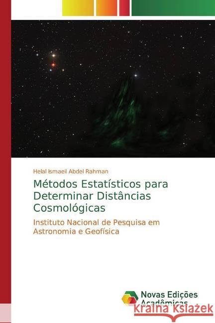 Métodos Estatísticos para Determinar Distâncias Cosmológicas : Instituto Nacional de Pesquisa em Astronomia e Geofísica Abdel Rahman, Helal Ismaeil 9786139807338 Novas Edicioes Academicas