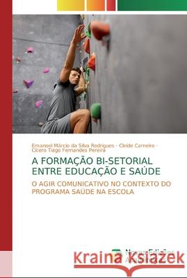 A Formação Bi-Setorial Entre Educação E Saúde Da Silva Rodrigues, Emanoel Márcio 9786139807383