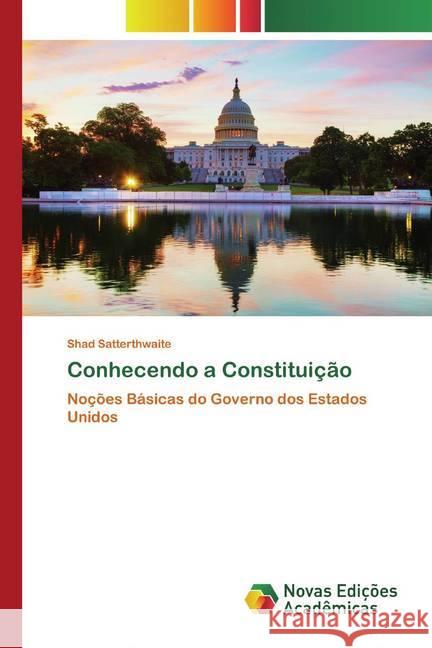 Conhecendo a Constituição : Noções Básicas do Governo dos Estados Unidos Satterthwaite, Shad 9786139807536