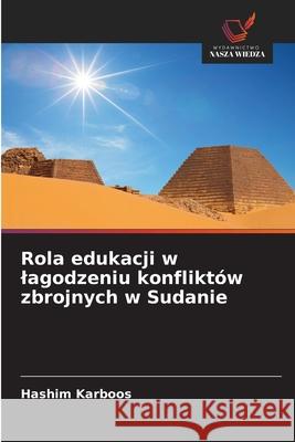 Rola edukacji w lagodzeniu konfliktów zbrojnych w Sudanie Karboos, Hashim 9786139808311
