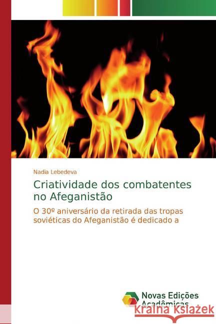 Criatividade dos combatentes no Afeganistão : O 30º aniversário da retirada das tropas soviéticas do Afeganistão é dedicado a Lebedeva, Nadia 9786139808342