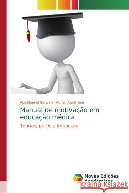 Manual de motivação em educação médica : Teorias, perfis e impacção Serwah, Abdelhamid; Alsulimani, Adnan 9786139808489