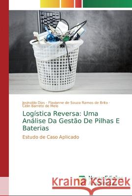 Logística Reversa: Uma Análise Da Gestão De Pilhas E Baterias Dias, Josinaldo 9786139808588 Novas Edicioes Academicas