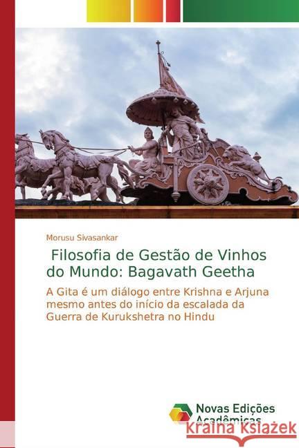 Filosofia de Gestão de Vinhos do Mundo: Bagavath Geetha : A Gita é um diálogo entre Krishna e Arjuna mesmo antes do início da escalada da Guerra de Kurukshetra no Hindu Sivasankar, Morusu 9786139808816