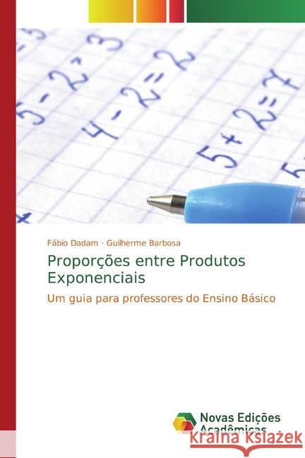 Proporções entre Produtos Exponenciais : Um guia para professores do Ensino Básico Dadam, Fábio; Barbosa, Guilherme 9786139809202