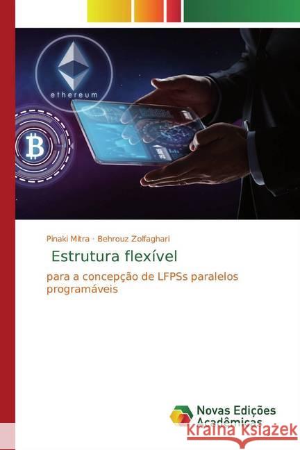 Estrutura flexível : para a concepção de LFPSs paralelos programáveis Mitra, Pinaki; Zolfaghari, Behrouz 9786139809592