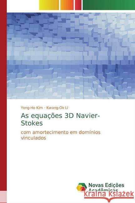 As equações 3D Navier-Stokes : com amortecimento em domínios vinculados Kim, Yong-Ho; Li, Kwang-Ok 9786139809677