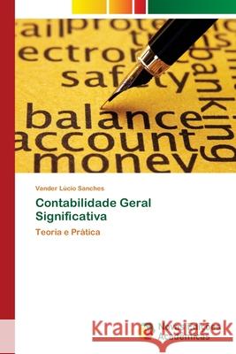 Contabilidade Geral Significativa Sanches, Vander Lúcio 9786139810024 Novas Edicioes Academicas