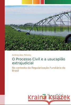 O Processo Civil e a usucapião extrajudicial Pinheiro, Antônio Alex 9786139810727 Novas Edicioes Academicas