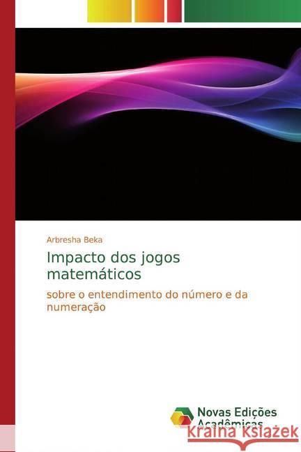 Impacto dos jogos matemáticos : sobre o entendimento do número e da numeração Beka, Arbresha 9786139810833