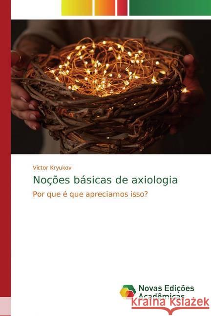 Noções básicas de axiologia : Por que é que apreciamos isso? Kryukov, Victor 9786139810918