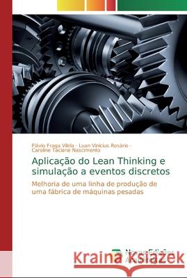 Aplicação do Lean Thinking e simulação a eventos discretos Fraga Vilela, Flávio 9786139811458 Novas Edicioes Academicas