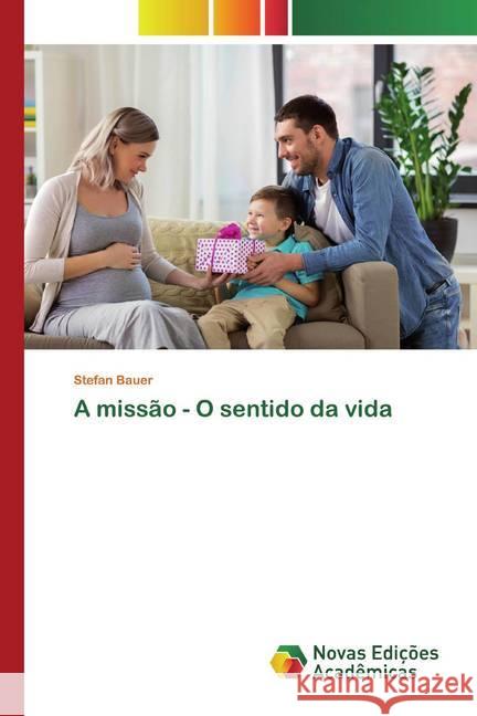 A missão - O sentido da vida Bauer, Stefan 9786139811465 Novas Edicioes Academicas