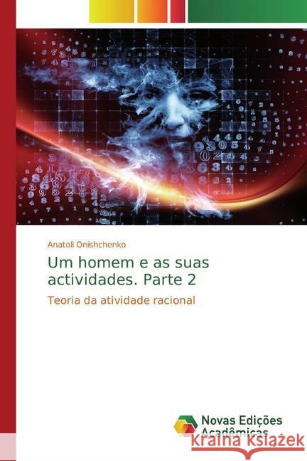 Um homem e as suas actividades. Parte 2 : Teoria da atividade racional Onishchenko, Anatoli 9786139811625