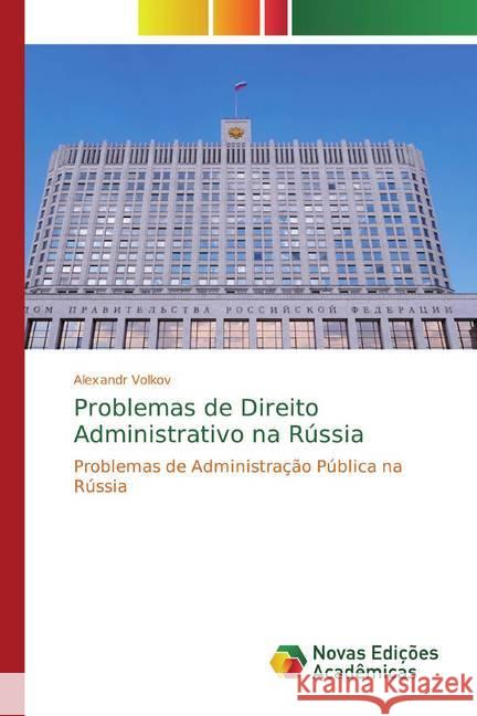 Problemas de Direito Administrativo na Rússia : Problemas de Administração Pública na Rússia Volkov, Alexandr 9786139811670