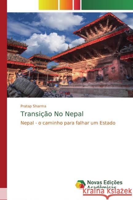 Transição No Nepal : Nepal - o caminho para falhar um Estado Sharma, Pratap 9786139811854