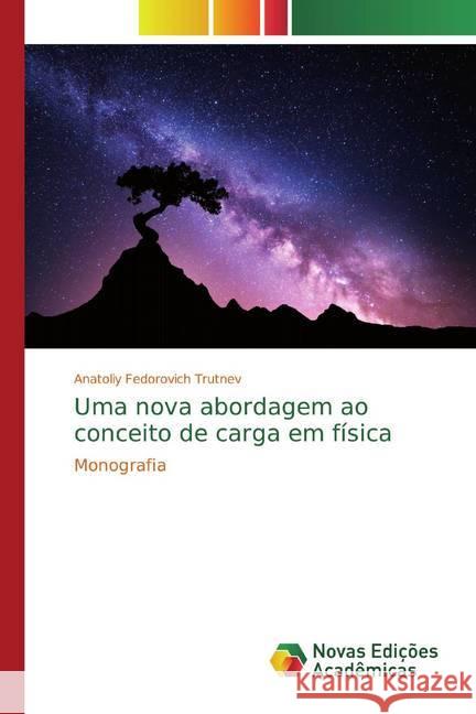 Uma nova abordagem ao conceito de carga em física : Monografia Trutnev, Anatoliy Fedorovich 9786139811892