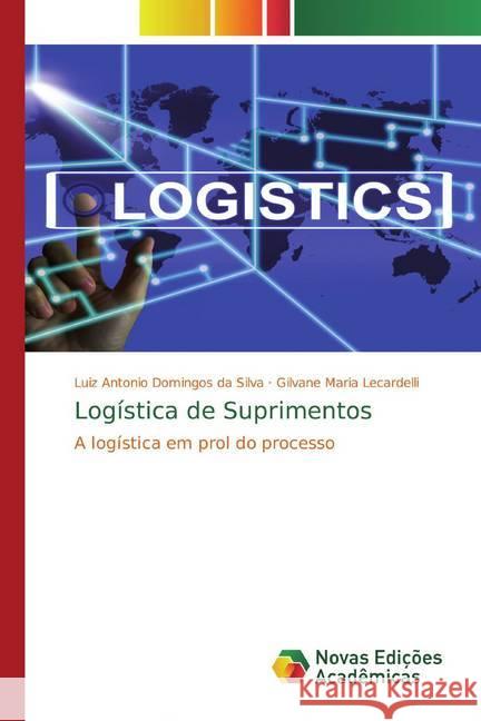 Logística de Suprimentos : A logística em prol do processo Silva, Luiz Antonio Domingos da; Lecardelli, Gilvane Maria 9786139812035