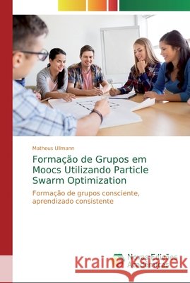Formação de Grupos em Moocs Utilizando Particle Swarm Optimization Ullmann, Matheus 9786139812349