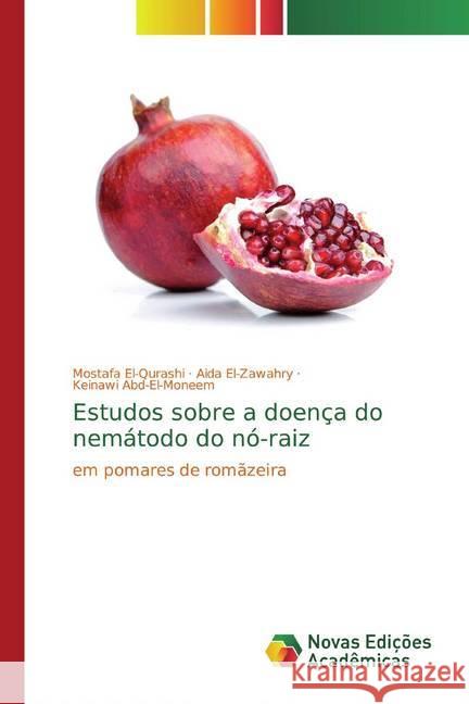Estudos sobre a doença do nemátodo do nó-raiz : em pomares de romãzeira El-Qurashi, Mostafa; El-Zawahry, Aida; Abd-El-Moneem, Keinawi 9786139812905 Novas Edicioes Academicas