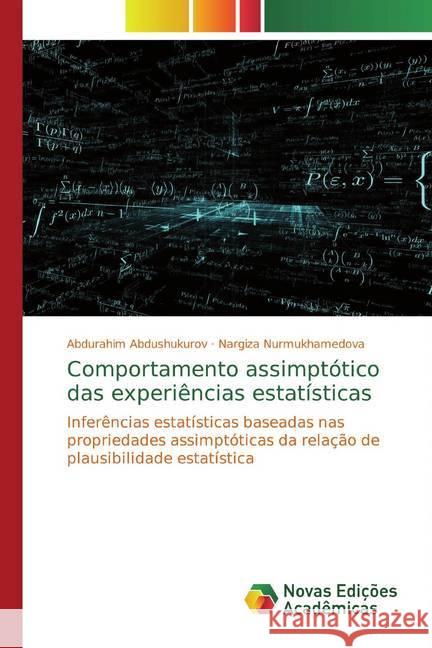 Comportamento assimptótico das experiências estatísticas : Inferências estatísticas baseadas nas propriedades assimptóticas da relação de plausibilidade estatística Abdushukurov, Abdurahim; Nurmukhamedova, Nargiza 9786139812912 Novas Edicioes Academicas