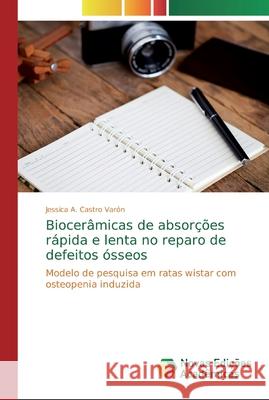 Biocerâmicas de absorções rápida e lenta no reparo de defeitos ósseos Castro Varón, Jessica A. 9786139813315