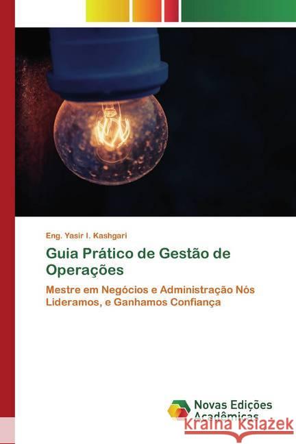 Guia Prático de Gestão de Operações : Mestre em Negócios e Administração Nós Lideramos, e Ganhamos Confiança Kashgari, Eng. Yasir I. 9786139813407