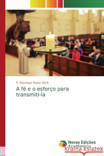 A fé e o esforço para transmiti-la Rutka CSsR, P. Stanislaw 9786139813476