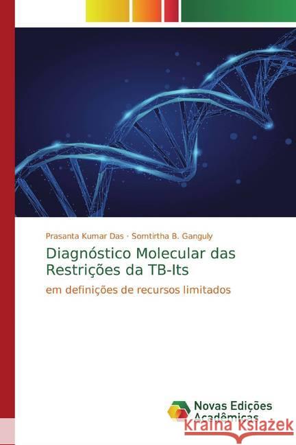 Diagnóstico Molecular das Restrições da TB-Its : em definições de recursos limitados DAS, PRASANTA KUMAR; Ganguly, Somtirtha B. 9786139813681 Novas Edicioes Academicas