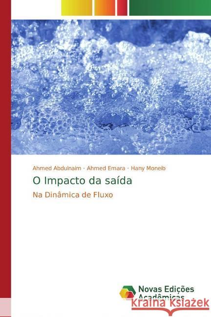 O Impacto da saída : Na Dinâmica de Fluxo Abdulnaim, Ahmed; Emara, Ahmed; Moneib, Hany 9786139813803 Novas Edicioes Academicas