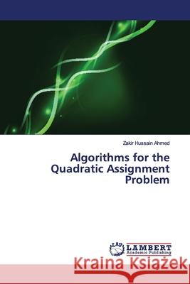 Algorithms for the Quadratic Assignment Problem Ahmed, Zakir Hussain 9786139814633