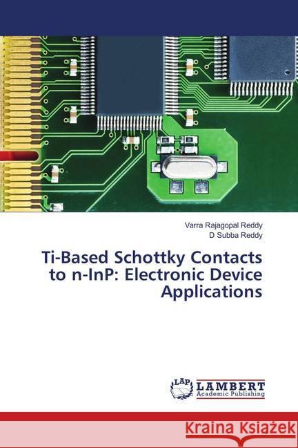 Ti-Based Schottky Contacts to n-InP: Electronic Device Applications Rajagopal Reddy, Varra; Subba Reddy, D 9786139814923