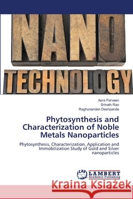 Phytosynthesis and Characterization of Noble Metals Nanoparticles Parveen, Asra 9786139814954