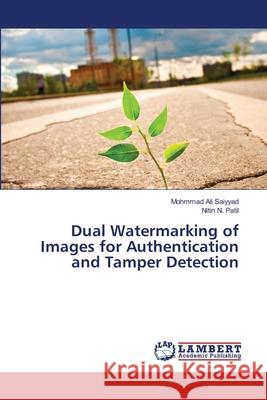 Dual Watermarking of Images for Authentication and Tamper Detection Saiyyad, Mohmmad Ali; Patil, Nitin N. 9786139815104 LAP Lambert Academic Publishing